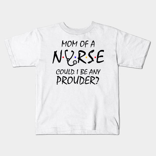 Mom of a Nurse Kids T-Shirt by KsuAnn